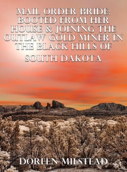 Mail Order Bride: Booted From Her House &amp; Joining The Outlaw Gold Miner In The Black Hills Of South Dakota