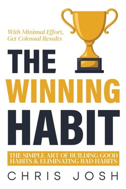 The Winning Habit: The Simple Art of Building Good Habits &amp; Eliminating Bad Habits