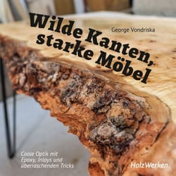 Wilde Kanten, starke Möbel - Coole Optik mit Epoxy, Inlays und überraschenden Tricks