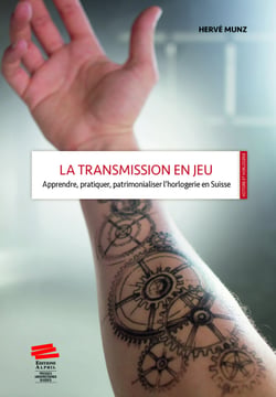 La transmission en jeu - Apprendre, pratiquer, patrimonialiser l’horlogerie en Suisse