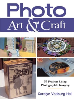 Photo Art &amp; Craft - 50 Projects Using Photographic Imagery