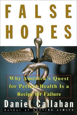 False Hopes - Why America's Quest for Perfect Health is a Recipe for Failure