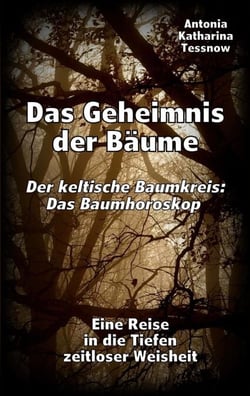 Das Geheimnis der Bäume - Der keltische Baumkreis: Das Baumhoroskop - Eine Reise in die Tiefen zeitloser Weisheit