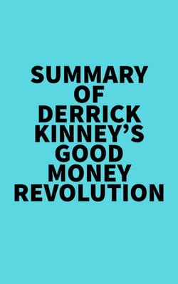 Summary of Derrick Kinney's Good Money Revolution