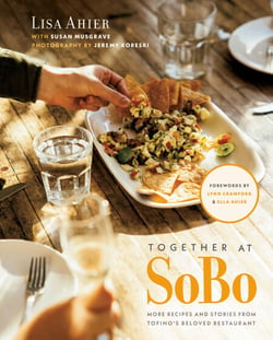Together at SoBo - More Recipes and Stories from Tofino's Beloved Restaurant