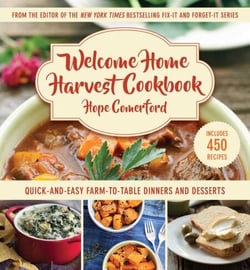 Welcome Home Harvest Cookbook - Quick-and-Easy Farm-to-Table Dinners and Desserts