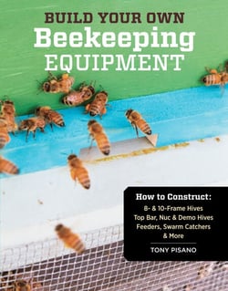Build Your Own Beekeeping Equipment - How to Construct 8- &amp; 10-Frame Hives; Top Bar, Nuc &amp; Demo Hives; Feeders, Swarm Catchers &amp; More