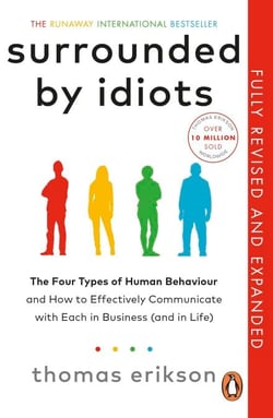 Surrounded by Idiots - The Four Types of Human Behaviour and How to Effectively Communicate with Each in Business (and in Life)