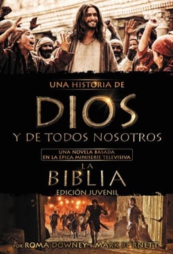 Una historia de Dios y de todos nosotros edición juvenil - Una novela basada en la épica miniserie televisiva La Biblia