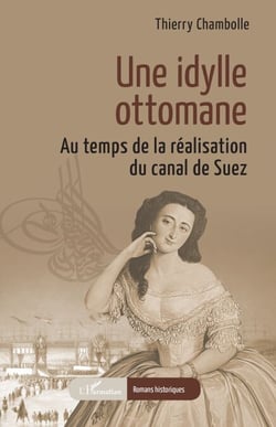 Une idylle ottomane - Au temps de la réalisation du canal de Suez