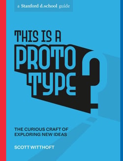 This Is a Prototype - The Curious Craft of Exploring New Ideas
