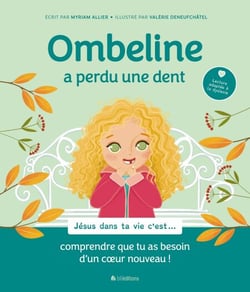 Ombeline a perdu une dent - Jésus dans ta vie c'est... comprendre que tu as besoin d'un cœur nouveau !