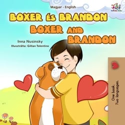 Boxer és Brandon Boxer and Brandon - Hungarian English Bilingual Collection