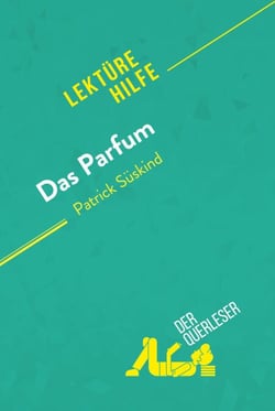 Das Parfum von Patrick Süskind (Lektürehilfe) - Detaillierte Zusammenfassung, Personenanalyse und Interpretation