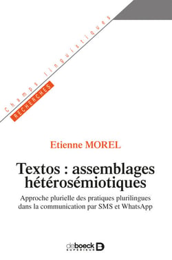 Textos : assemblages hétérosémiotiques - Approche plurielle des pratiques plurilingues dans la communication par SMS et WhatsApp