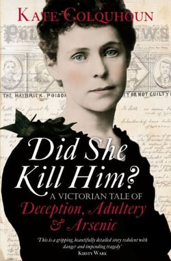 Did She Kill Him? - A Victorian tale of deception, adultery and arsenic