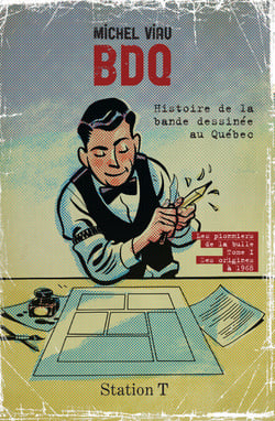 BDQ: Histoire de la bande dessinée au Québec - Les pionniers de la bulle. tome 1: Des origines à 1968