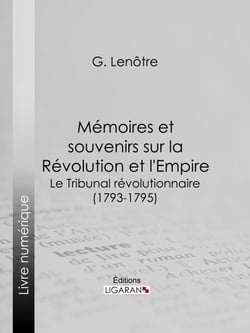 Mémoires et souvenirs sur la Révolution et l'Empire - Le Tribunal révolutionnaire (1793-1795)