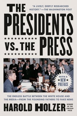 The Presidents vs. the Press - The Endless Battle between the White House and the Media--from the Founding Fathers to Fake News