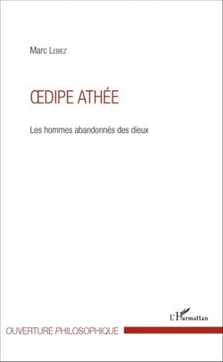 Oedipe athée - Les hommes abandonnés des dieux