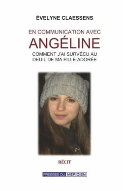 En communication avec Angéline - Comment j'ai survécu au deuil de ma fille adorée