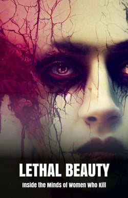 Lethal Beauty Inside the Minds of Women Who Kill