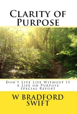 Clarity of Purpose: Don't Live Life Without It - A Life On Purpose Special Report, #1