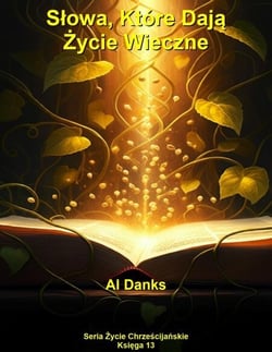 Slowa, Które Daja Zycie Wieczne - Seria Zycie Chrzescijanskie, #13