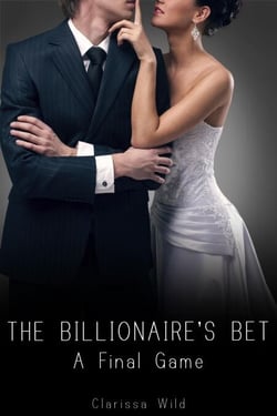The Billionaire's Bet: A Final Game - The Billionaire's Bet, #4