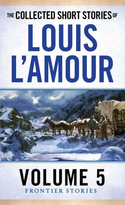 The Collected Short Stories of Louis L'Amour, Volume 5 - Frontier Stories