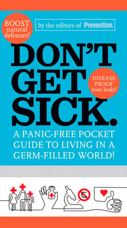 Don't Get Sick. - A Panic-Free Pocket Guide to Living in a Germ-Filled World