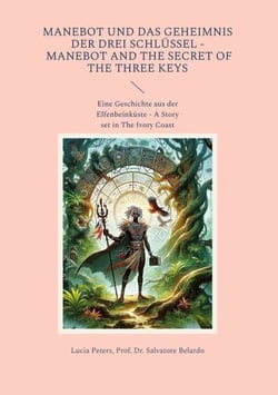 Manebot und das Geheimnis der drei Schlüssel - Manebot and the Secret of the three Keys - Eine Geschichte aus der Elfenbeinküste - A Story set in The Ivory Coast