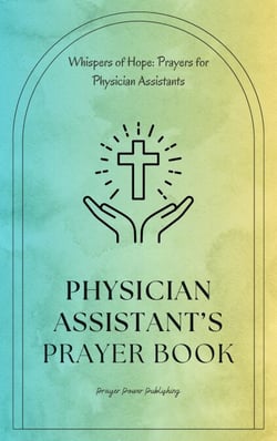 Physician Assistant’s Prayer Book - Whispers of Hope: Prayers for Physician Assistants