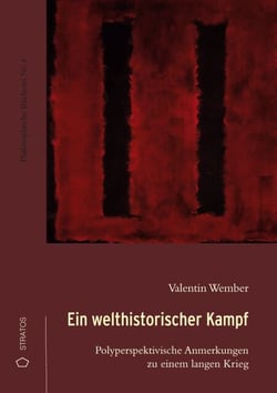Ein welthistorischer Kampf - Polyperspektivische Anmerkungen zu einem langen Krieg