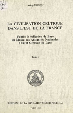 La civilisation celtique dans l'est de la France (1) - D'après la collection de Baye au Musée des Antiquités nationales à Saint-Germain-en-Laye
