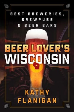 Beer Lover's Wisconsin - Best Breweries, Brewpubs and Beer Bars