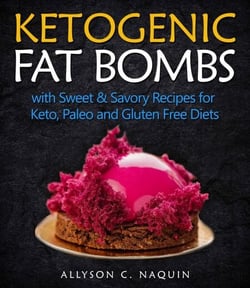 Ketogenic Fat Bombs: With Sweet and Savory Recipes for Keto, Paleo &amp; Gluten Free Diets