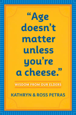 Age Doesn't Matter Unless You're a Cheese - Wisdom from Our Elders (Quote Book, Inspiration Book, Birthday Gift, Quotations)