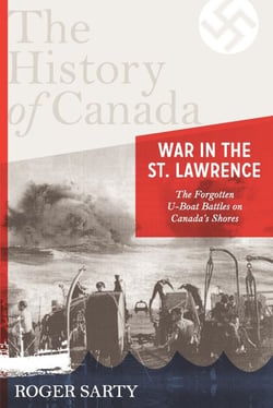 The History of Canada Series: War in the St. Lawrence - The Forgotten U-boat Battles On Canada's Shores
