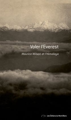 Voler l'Everest - Maurice Wilson et l'Himalaya - Récit de voyage
