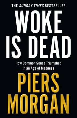 Woke Is Dead - How common sense triumphed in an age of total madness