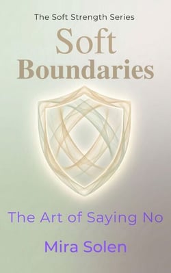 Soft Boundaries: The Art of Saying No - The Soft Strength Series, #3