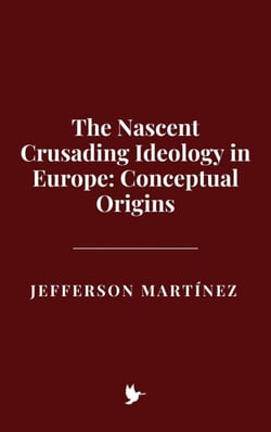 The Nascent Crusading Ideology in Europe: Conceptual Origins