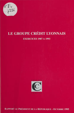 Le Groupe Crédit Lyonnais, exercices 1987 à 1993 - Rapport au président de la République suivi des réponses apportées à la Cour