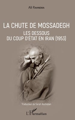 La chute de Mossadegh - Les dessous du coup d'Etat en Iran (1953)