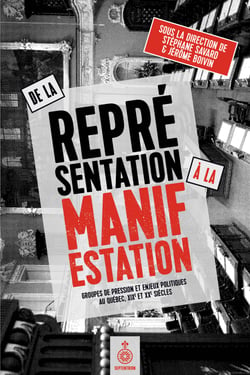 De la représentation à la manifestation - Groupes de pression et enjeux politiques au Québec, XIXe et XXe siècles
