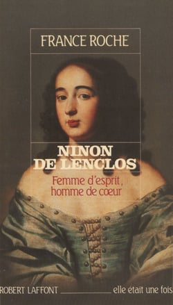 Ninon de Lenclos - Femme d'esprit, homme de cœur