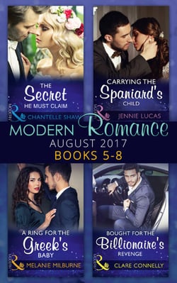 Modern Romance Collection: August 2017 Books 5 -8 - The Secret He Must Claim / Carrying the Spaniard's Child / A Ring for the Greek's Baby / Bought for the Billionaire's Revenge