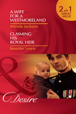 A Wife For A Westmoreland / Claiming His Royal Heir - A Wife for a Westmoreland (The Westmorelands) / Claiming His Royal Heir (Royal Rebels)