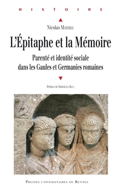 L'épitaphe et la mémoire - Parenté et identité sociale dans les Gaules et Germanies romaines